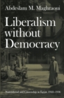 Liberalism without Democracy : Nationhood and Citizenship in Egypt, 1922-1936 - Book