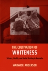 The Cultivation of Whiteness : Science, Health, and Racial Destiny in Australia - Book