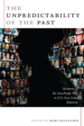 The Unpredictability of the Past : Memories of the Asia-Pacific War in U.S.-East Asian Relations - Book