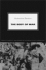 The Body of War : Media, Ethnicity, and Gender in the Break-up of Yugoslavia - Book