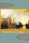 Mediterranean Crossings : The Politics of an Interrupted Modernity - Book