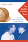 The Quality of Home Runs : The Passion, Politics, and Language of Cuban Baseball - Book