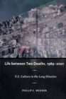Life between Two Deaths, 1989-2001 : U.S. Culture in the Long Nineties - Book