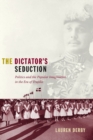 The Dictator's Seduction : Politics and the Popular Imagination in the Era of Trujillo - Book