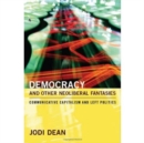 Democracy and Other Neoliberal Fantasies : Communicative Capitalism and Left Politics - Book