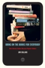 Bring on the Books for Everybody : How Literary Culture Became Popular Culture - Book