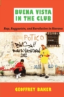 Buena Vista in the Club : Rap, Reggaeton, and Revolution in Havana - Book