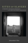 Sites of Slavery : Citizenship and Racial Democracy in the Post-Civil Rights Imagination - Book