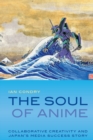 The Soul of Anime : Collaborative Creativity and Japan's Media Success Story - Book