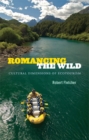 Romancing the Wild : Cultural Dimensions of Ecotourism - Book