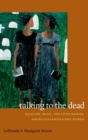 Talking to the Dead : Religion, Music, and Lived Memory Among Gullah/Geechee Women - Book