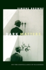 Dark Matters : On the Surveillance of Blackness - Book