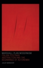 Marshall Plan Modernism : Italian Postwar Abstraction and the Beginnings of Autonomia - Book