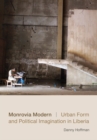 Monrovia Modern : Urban Form and Political Imagination in Liberia - Book
