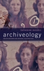 Archiveology : Walter Benjamin and Archival Film Practices - Book
