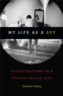 My Life as a Spy : Investigations in a Secret Police File - Book