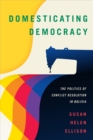 Domesticating Democracy : The Politics of Conflict Resolution in Bolivia - Book