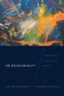 On Decoloniality : Concepts, Analytics, Praxis - Book
