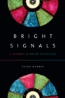 Bright Signals : A History of Color Television - Book