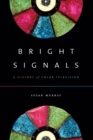 Bright Signals : A History of Color Television - Book