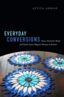 Everyday Conversions : Islam, Domestic Work, and South Asian Migrant Women in Kuwait - eBook