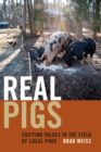 Real Pigs : Shifting Values in the Field of Local Pork - eBook