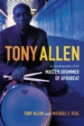 Tony Allen : An Autobiography of the Master Drummer of Afrobeat - eBook