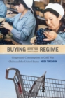 Buying into the Regime : Grapes and Consumption in Cold War Chile and the United States - eBook