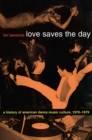 Love Saves the Day : A History of American Dance Music Culture, 1970-1979 - eBook