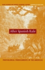 After Spanish Rule : Postcolonial Predicaments of the Americas - eBook