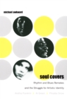 Soul Covers : Rhythm and Blues Remakes and the Struggle for Artistic Identity (Aretha Franklin, Al Green, Phoebe Snow) - eBook