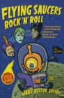 Flying Saucers Rock 'n' Roll : Conversations with Unjustly Obscure Rock 'n' Soul Eccentrics - eBook