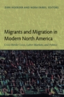 Migrants and Migration in Modern North America : Cross-Border Lives, Labor Markets, and Politics - eBook