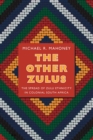 The Other Zulus : The Spread of Zulu Ethnicity in Colonial South Africa - eBook