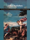 Time-Fetishes : The Secret History of Eternal Recurrence - eBook