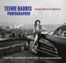 Teenie Harris, Photographer : Image, Memory, History - Book