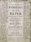 Working with Paper : Gendered Practices in the History of Knowledge - Book