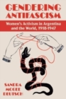 Gendering Anti-facism : Women Activism in Argentina and the World, 1918-1947 - Book