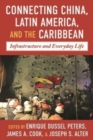 China-Latin America and the Caribbean : Infrastructure, Connectivity, and Everyday Life - Book