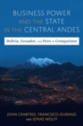 Business Power and the State in the Central Andes : Bolivia, Ecuador, and Peru in Comparison - Book