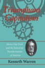 Triumphant Capitalism : Henry Clay Frick and the Industrial Transformation of America - Book