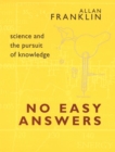 No Easy Answers : Science and the Pursuit of Knowledge - Book