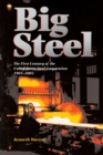 Big Steel : The First Century of the United States Steel Corporation 1901-2001 - Book