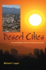 Desert Cities : The Environmental History of Phoenix and Tucson - Book