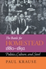 The Battle For Homestead, 1880-1892 : Politics, Culture, and Steel - eBook