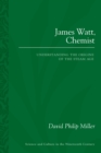 James Watt, Chemist : Understanding the Origins of the Steam Age - eBook