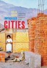 Improvised Cities : Architecture, Urbanization, and Innovation in Peru - eBook
