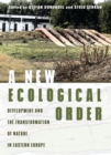 A New Ecological Order : Development and the Transformation of Nature in Eastern Europe - eBook