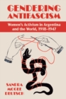 Gendering Anti-facism : Women Activism in Argentina and the World, 1918-1947 - eBook