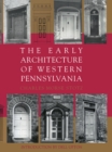 The Early Architecture Of Western Pennsylvania - eBook